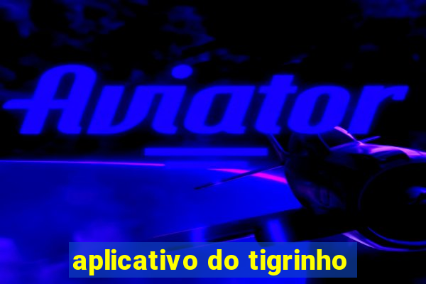 aplicativo do tigrinho