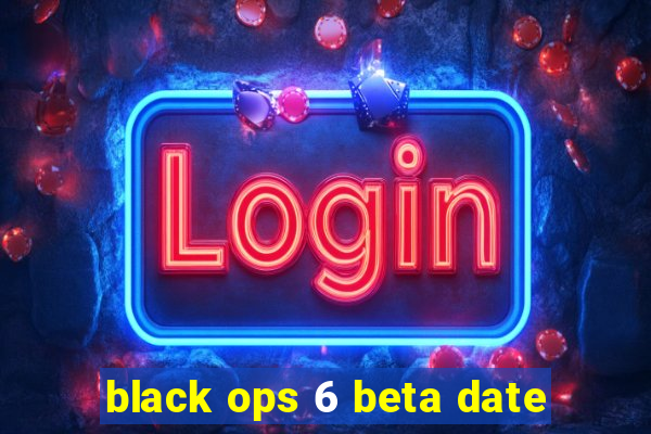 black ops 6 beta date