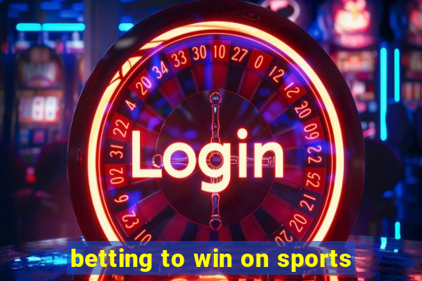 betting to win on sports