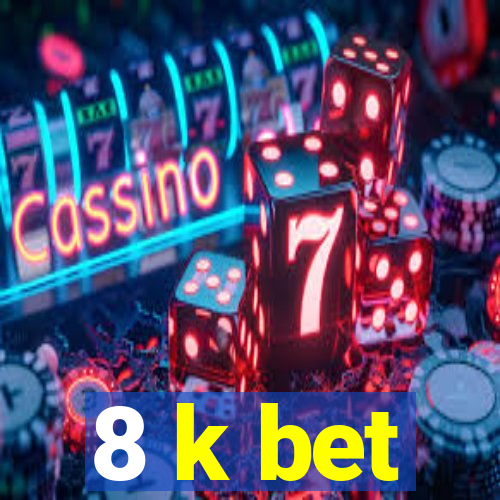 8 k bet