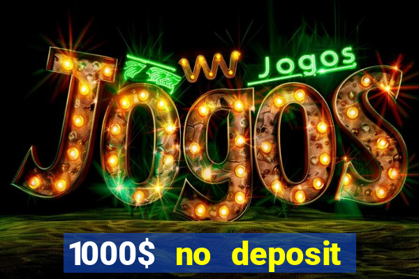 1000$ no deposit bonus casino