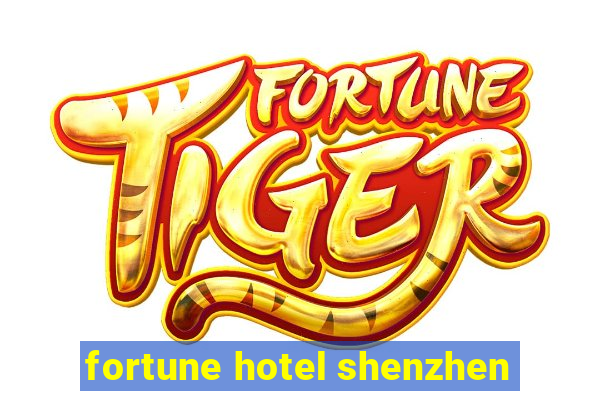 fortune hotel shenzhen