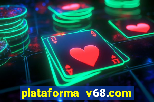 plataforma v68.com é confiável