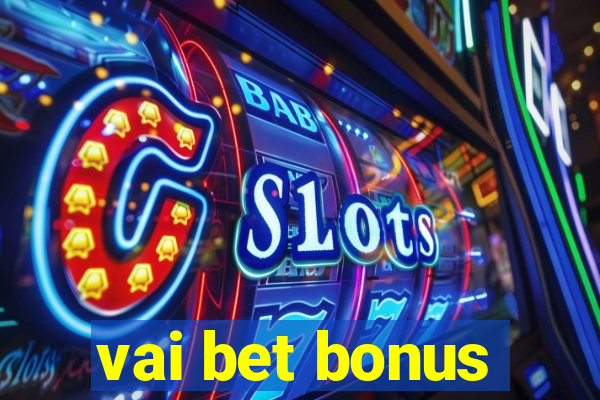 vai bet bonus