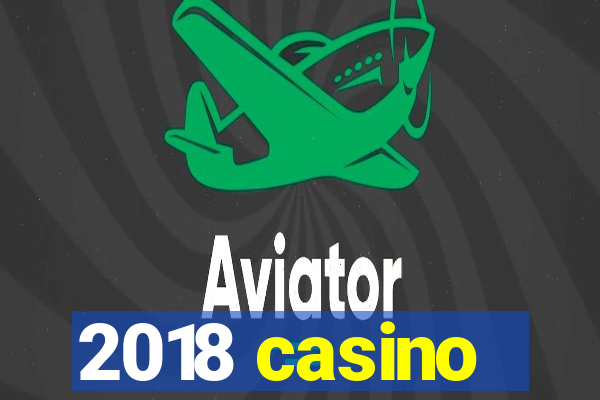 2018 casino