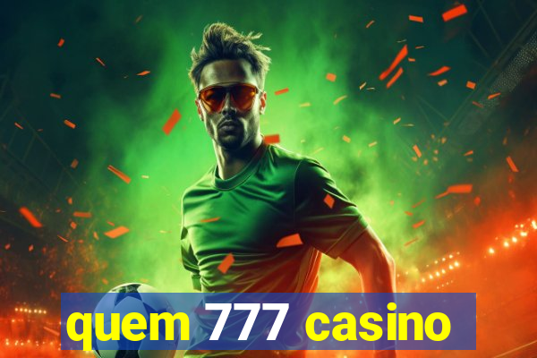 quem 777 casino