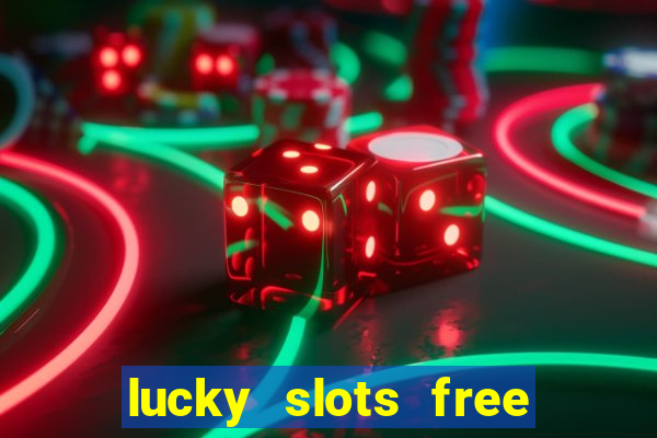 lucky slots free casino games win real money