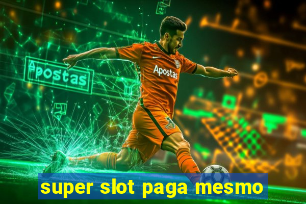 super slot paga mesmo