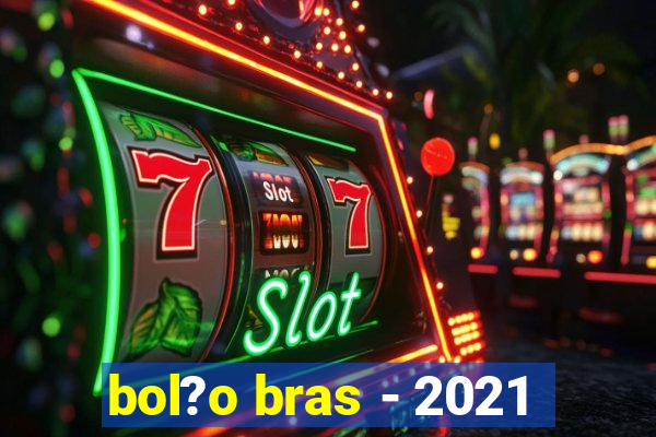 bol?o bras - 2021