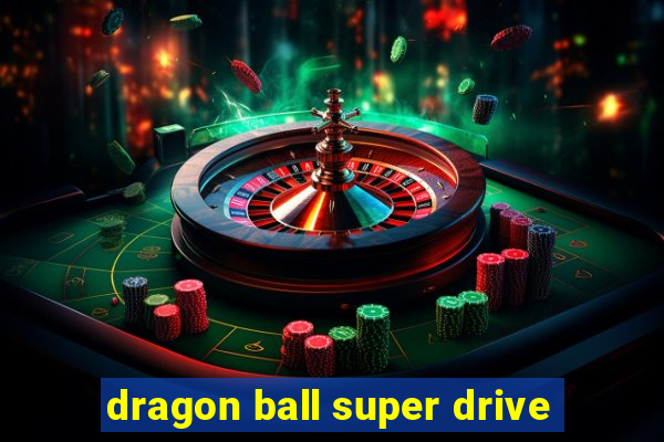 dragon ball super drive