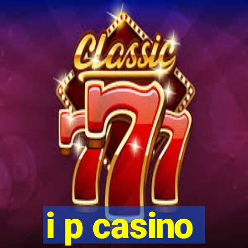 i p casino