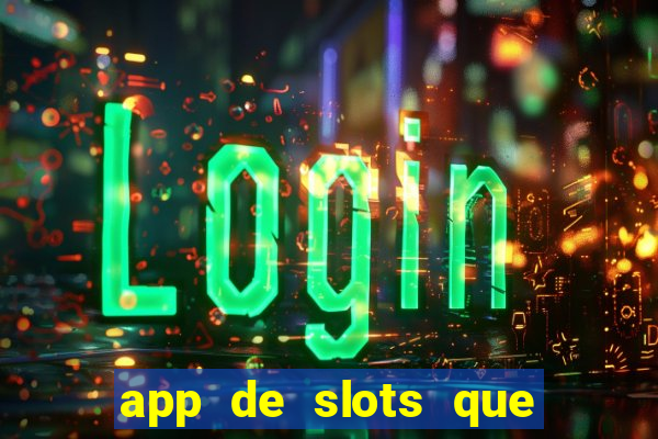 app de slots que pagam no cadastro