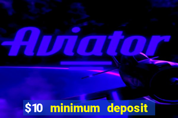 $10 minimum deposit casino australia 2020