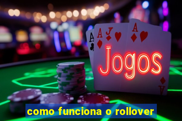 como funciona o rollover