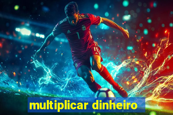 multiplicar dinheiro