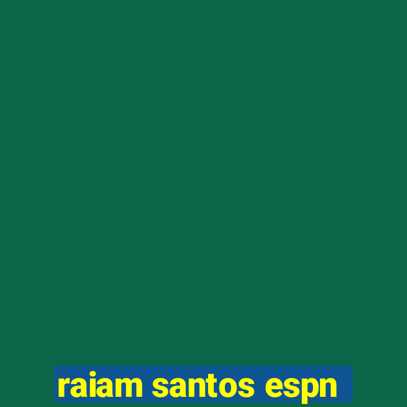 raiam santos espn