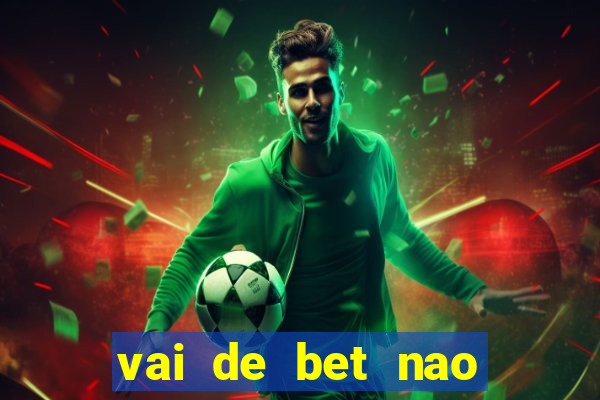 vai de bet nao consigo sacar