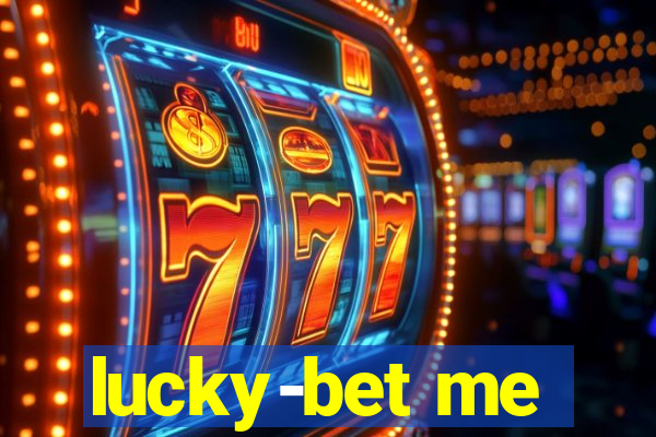 lucky-bet me