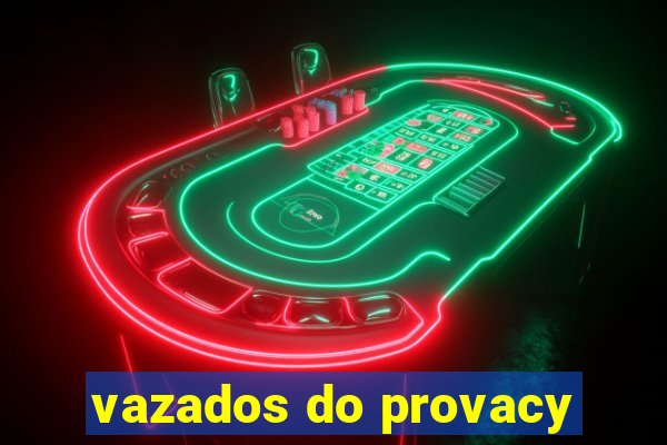 vazados do provacy