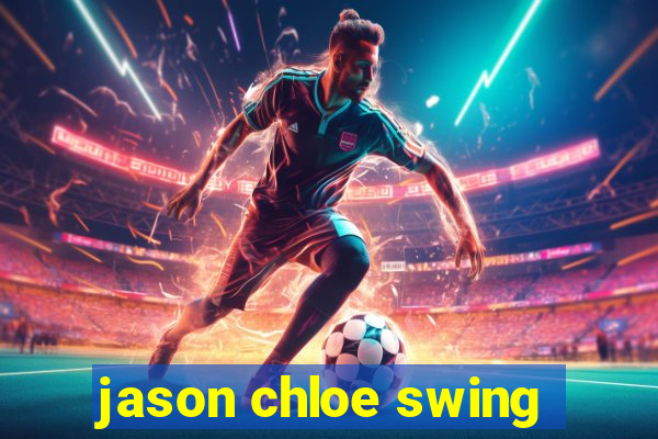 jason chloe swing