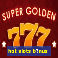 hot slots b?nus