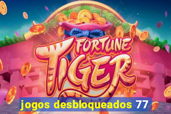 jogos desbloqueados 77