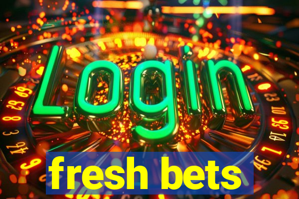 fresh bets