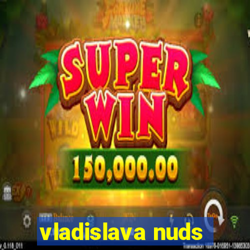 vladislava nuds