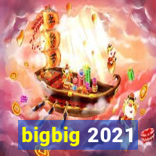 bigbig 2021