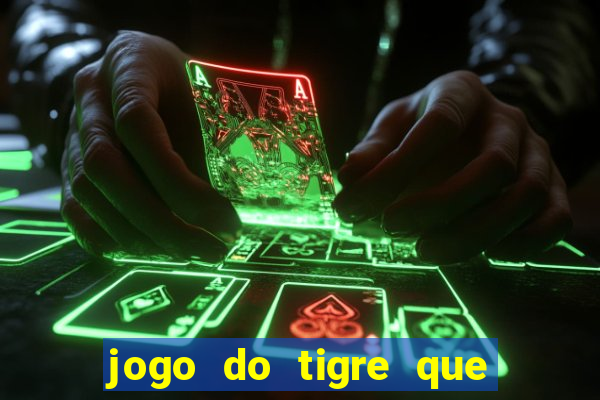 jogo do tigre que ganha dinheiro ao se cadastrar