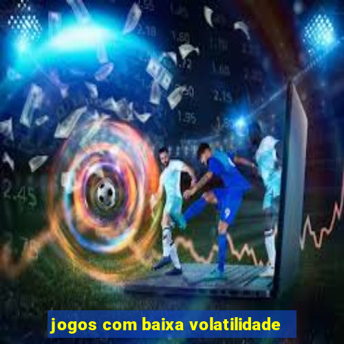 jogos com baixa volatilidade