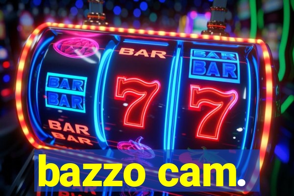 bazzo cam.