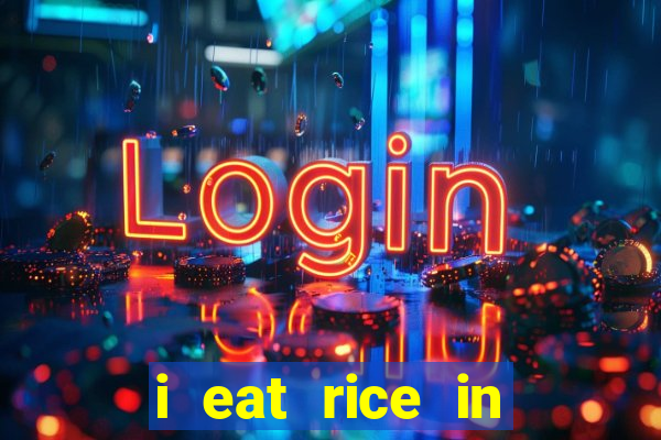 i eat rice in another world