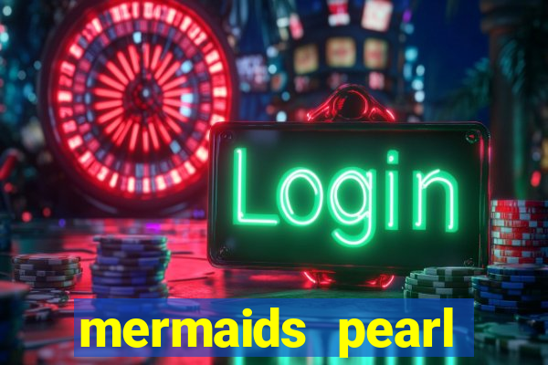 mermaids pearl deluxe slot