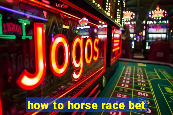 how to horse race bet