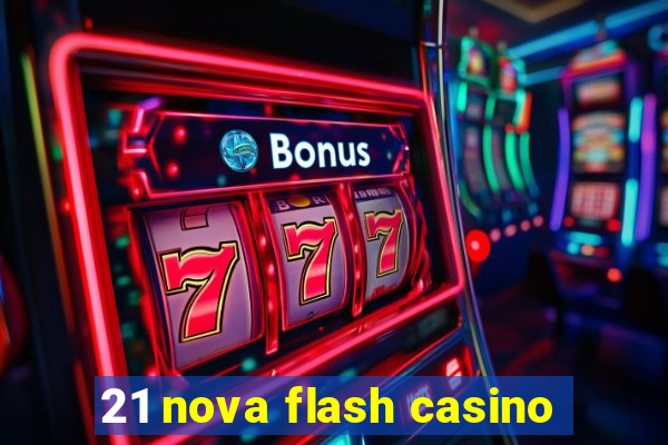 21 nova flash casino