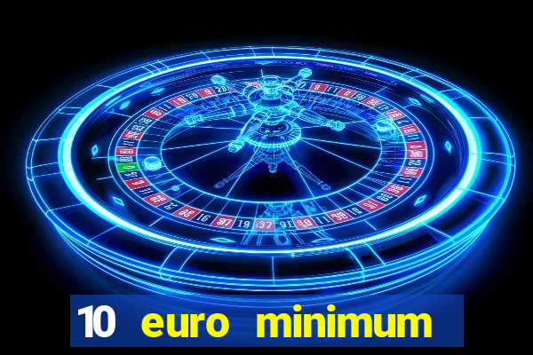 10 euro minimum deposit casino