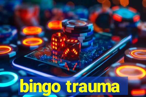 bingo trauma