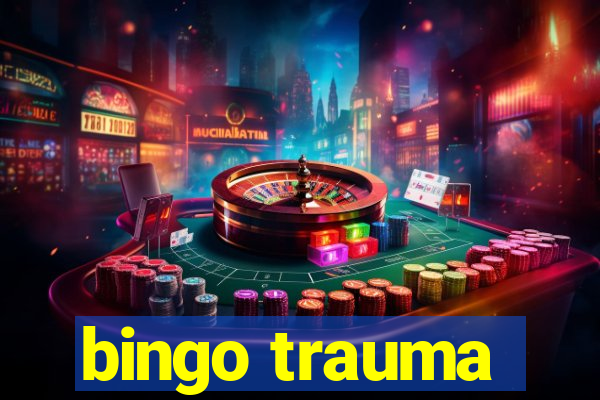 bingo trauma