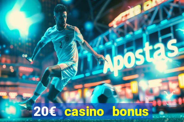 20€ casino bonus ohne einzahlung