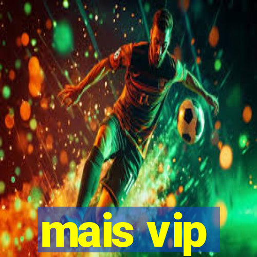 mais vip