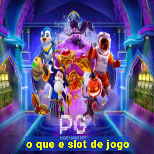 o que e slot de jogo