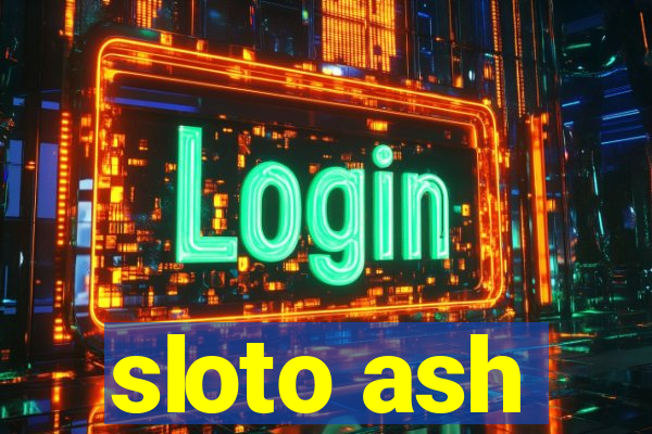 sloto ash