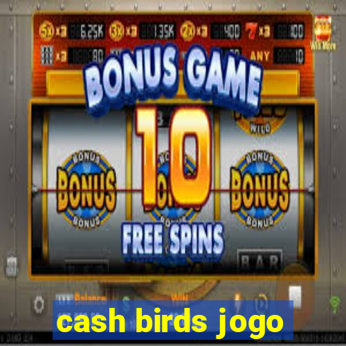 cash birds jogo