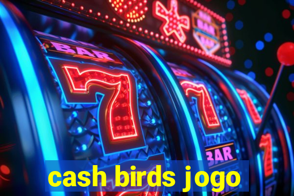 cash birds jogo