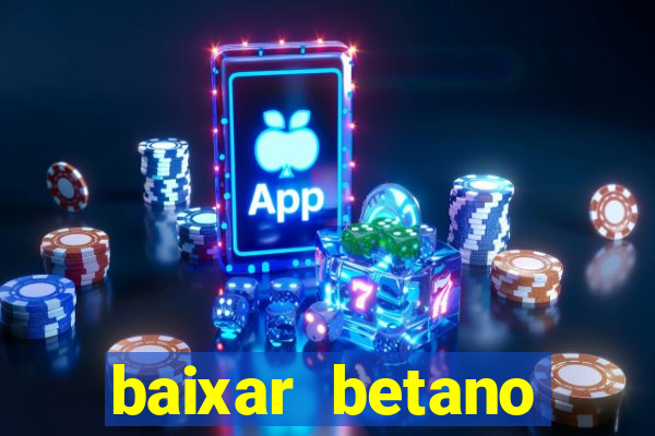 baixar betano aposta esportiva