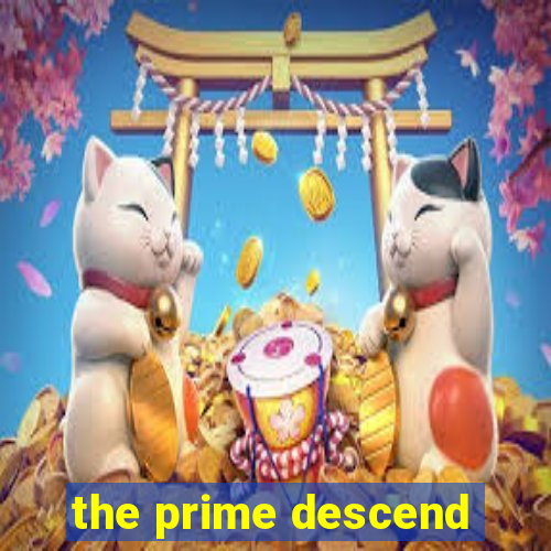 the prime descend