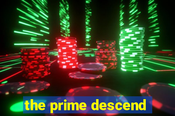 the prime descend