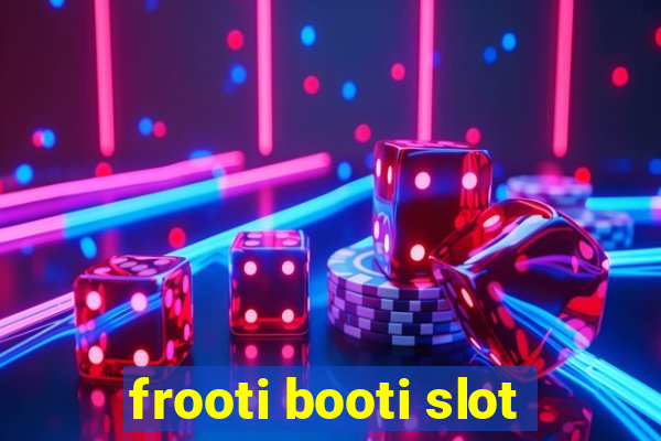 frooti booti slot