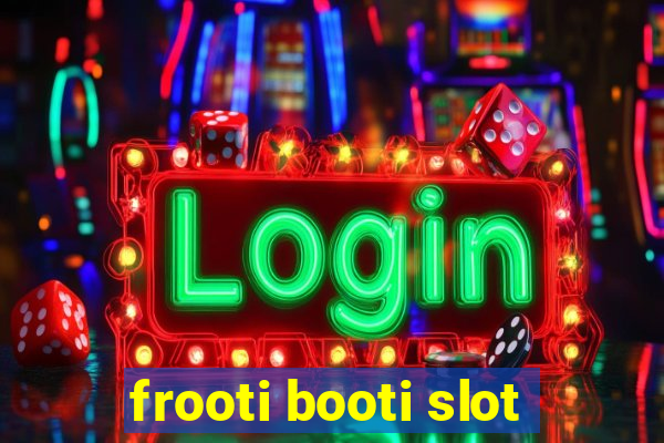 frooti booti slot